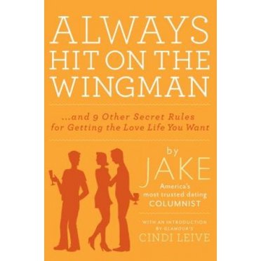 Always Hit on the Wingman: et 9 Autres Règles Secrètes pour Obtenir la Vie d'Amour Que Vous Voulez