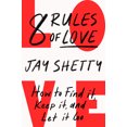 thumbnail image 1 of 8 Rules of Love: How to Find It Keep It and Let It Go By Jay Shetty (English, Paperback), 1 of 3