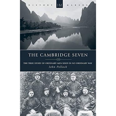 The Cambridge Seven: The True Story of Ordinary Men Used in No Ordinary Way (History Makers)