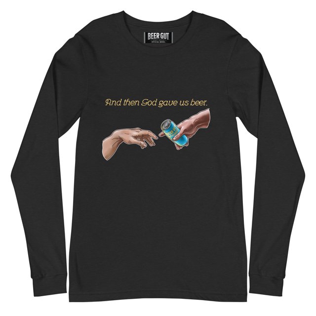 And Then God Gave Us Beer Unisex Long Sleeve Tee