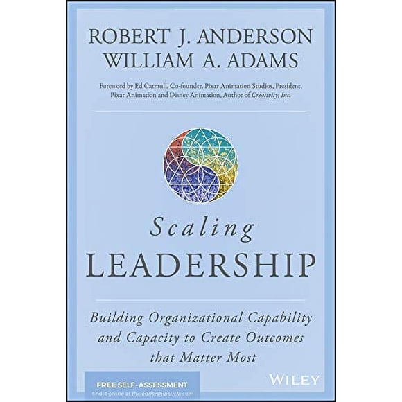 Scaling Leadership: Building Organizational Capability and Capacity to Create Outcomes that Matter Most