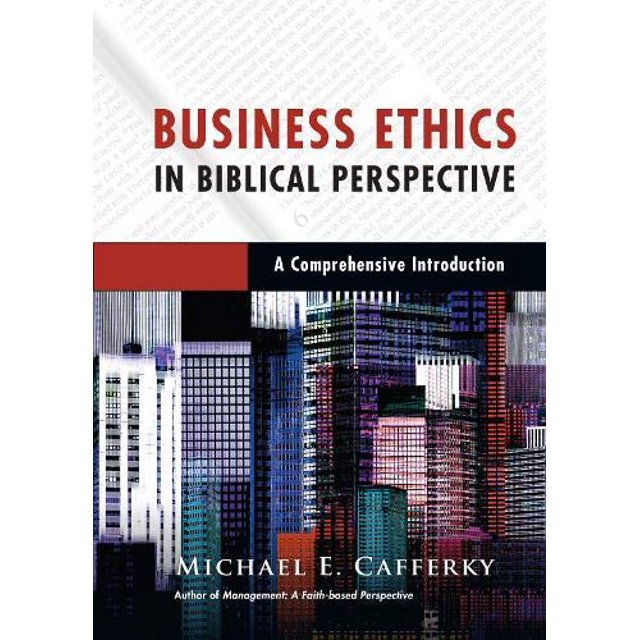 L'éthique des Affaires dans la Perspective Biblique: une Introduction Complète