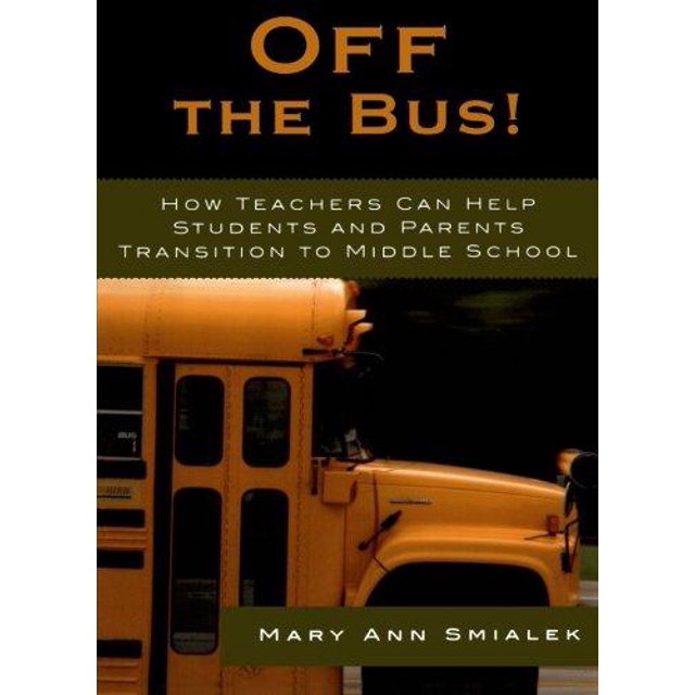 Off the Bus!: How Teachers Can Help Students and Parents Transition to Middle School