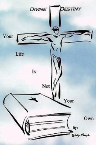 Divine Destiny: Your Life Is Not Your Own