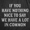 thumbnail image 2 of Mens If You Have Nothing Nice to Say We Have A Lot In Common T Shirt Funny Rude Joke Saying Tee for Guys (Heather Black - COMMON) - S, 2 of 3
