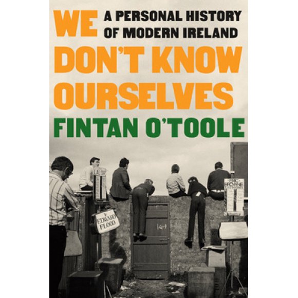 We Don't Know Ourselves: A Personal History of Modern Ireland