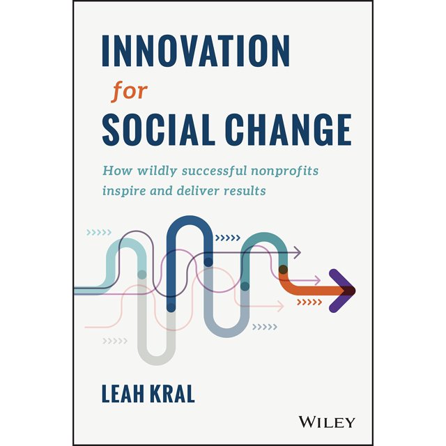Innovation for Social Change: How Wildly Successful Nonprofits Inspire and Deliver Results