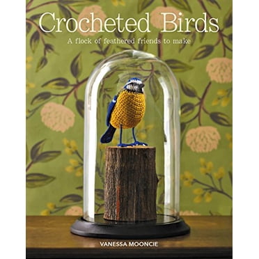 Crocheted Birds: A Flock of Feathered Friends to Make