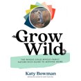 thumbnail image 2 of Grow Wild: l'Enfant Entier, Famille Entière, Guide Riche en Nature pour Déménagement Plus, 2 of 2