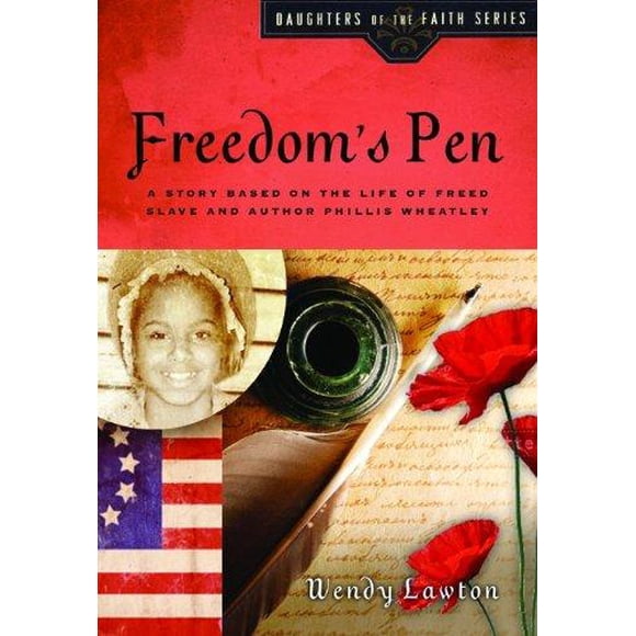 Freedoms Pen: A Story Based on the Life of Freed Slave and Author Phillis Wheatley