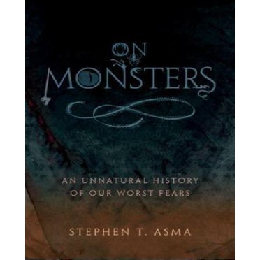 On Monsters: An Unnatural History of Our Worst Fears