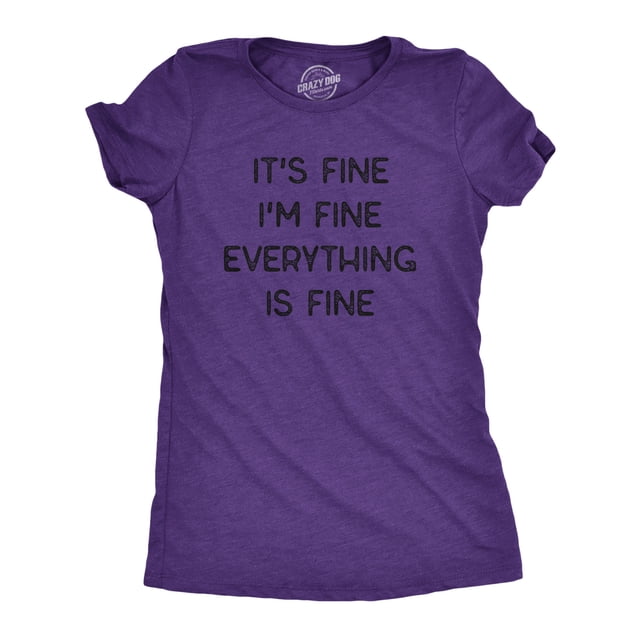 Womens It's Fine I'm Fine Everything Is Fine T Shirt Funny Sarcastic Tee (Heather Purple) - S
