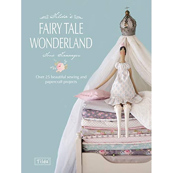 Tilda's Fairytale Wonderland : Plus de 25 Beaux Projets de Couture et d'Artisanat