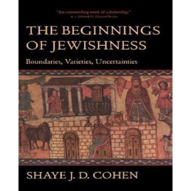 The Beginnings of Jewishness: Boundaries, Varieties, Uncertainties