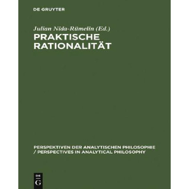 Praktische Rationalitat: Grundlagenprobleme Und Ethische Anwendungen Des Rational Choice-Paradigmas