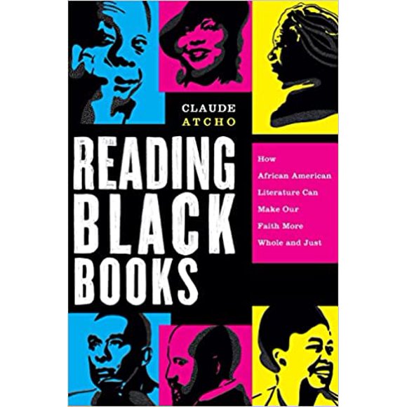 Reading Black Books: How African American Literature Can Make Our Faith More Whole and Just Paperback – May 17, 2022 by Claude Atcho (Author)