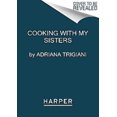 thumbnail image 1 of Cooking With My Sisters, Adriana Trigiani, Mary Yolanda Trigiani Broché, 1 of 3