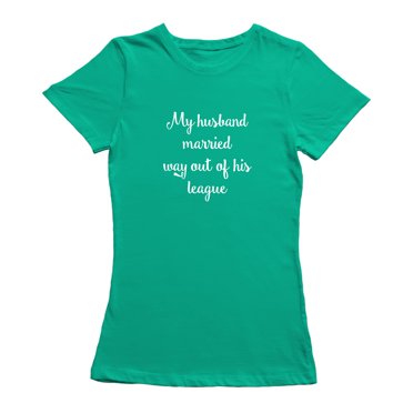 Journée des Époux Mon Mari Marié hors de Sa Ligue T-shirt Vert Kelly pour Femme