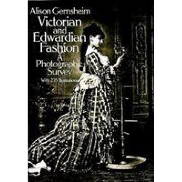 Victorian and Edwardian Fashion: A Photographic Survey