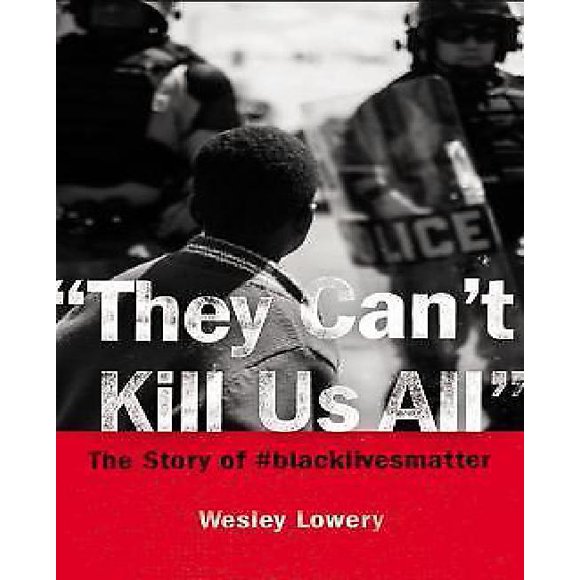They Can't Kill Us All: Ferguson, Baltimore, and a New Era in America's Racial Justice Movement