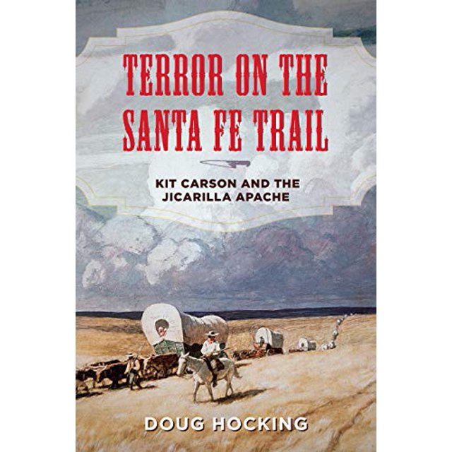 Terror on the Santa Fe Trail: Kit Carson and the Jicarilla Apache