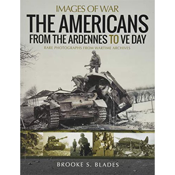 The Americans from the Ardennes to VE Day (Images of War)