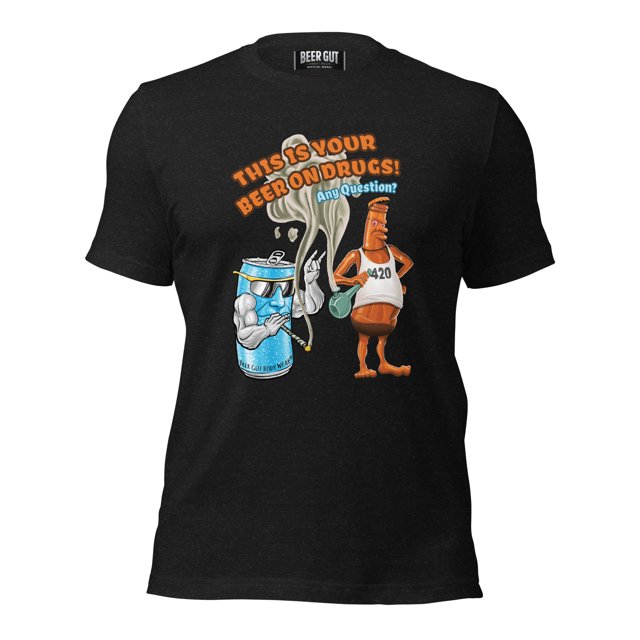 This Is Your Beer On Drugs! Any Questions? Unisex t-shirt