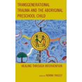 thumbnail image 1 of Traumatisme Transgeneral et l'Enfant Préscolaire Aborigène : Guérison par Intervention, 1 of 1