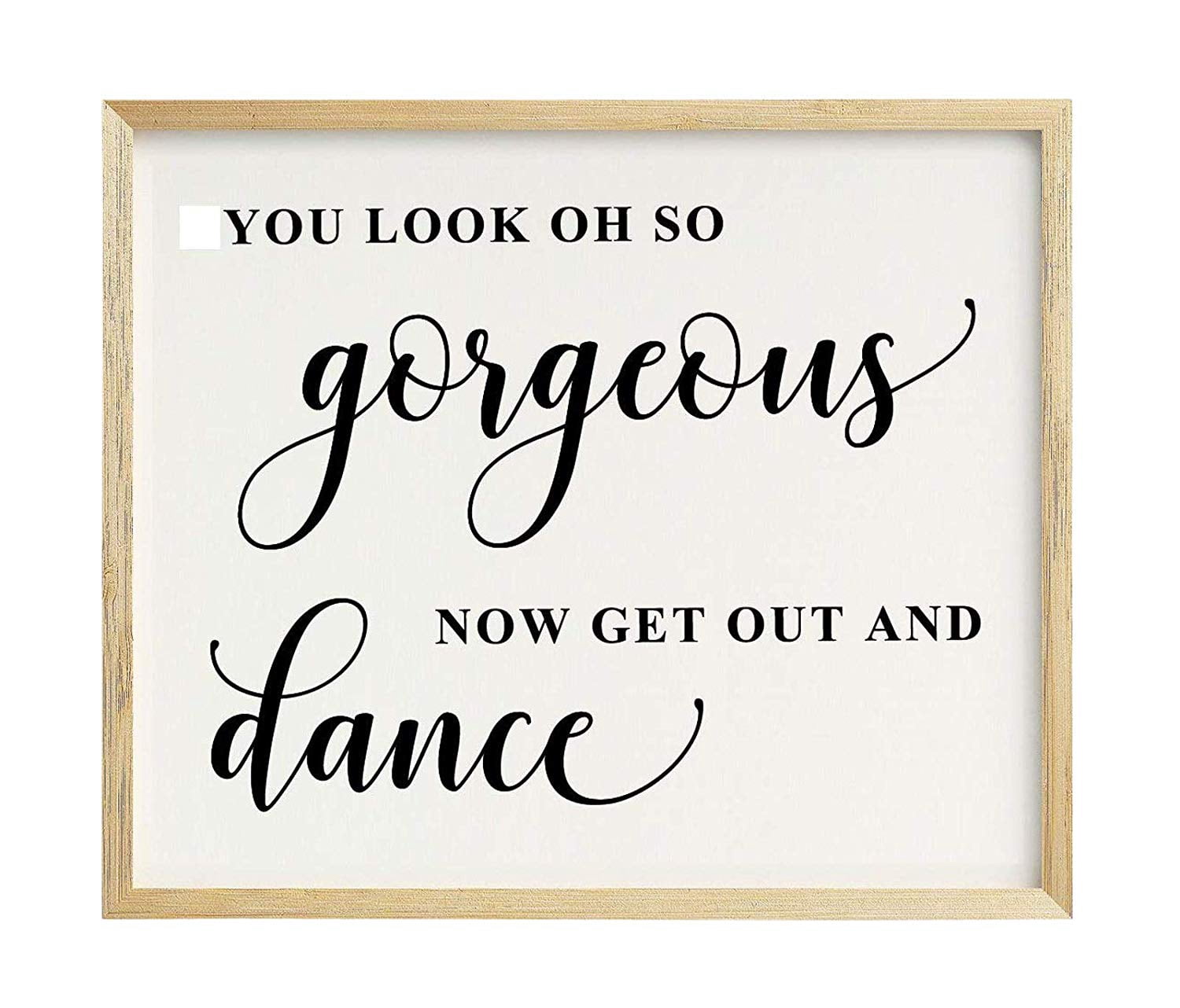 You Look Oh So Gorgeous, Now Get Out and Dance Wedding Sign Dance Floor Decor Party Print Signage
