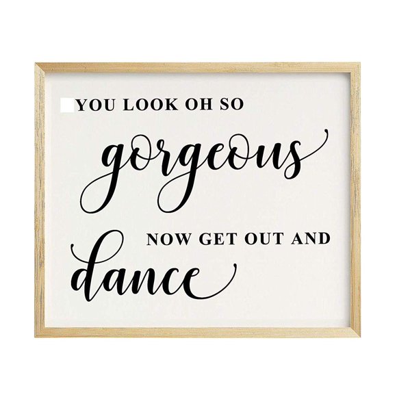 You Look Oh So Gorgeous, Now Get Out and Dance Wedding Sign Dance Floor Decor Party Print Signage