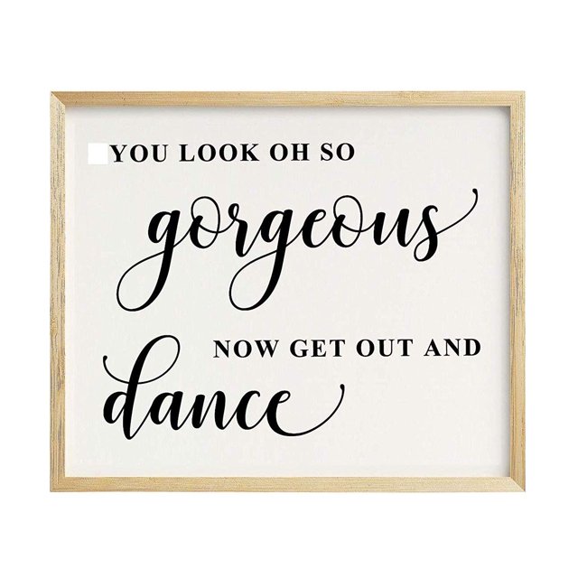 You Look Oh So Gorgeous, Now Get Out and Dance Wedding Sign Dance Floor Decor Party Print Signage