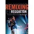 thumbnail image 2 of Remixing Reggaeton: The Cultural Politics of Race in Puerto Rico, 2 of 2