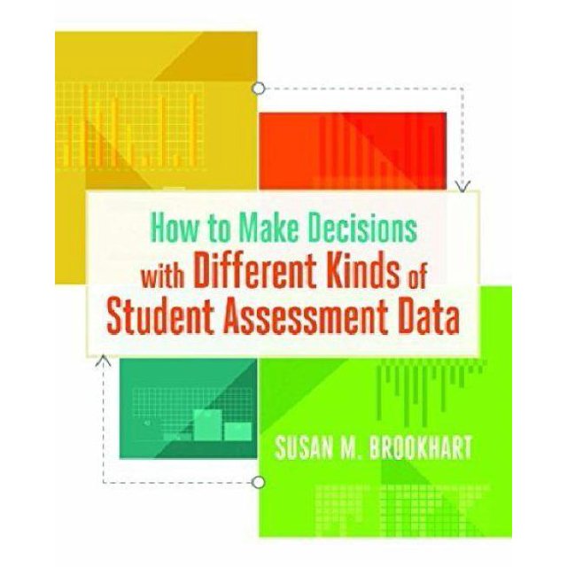 How to Make Decisions with Different Kinds of Student Assessment Data