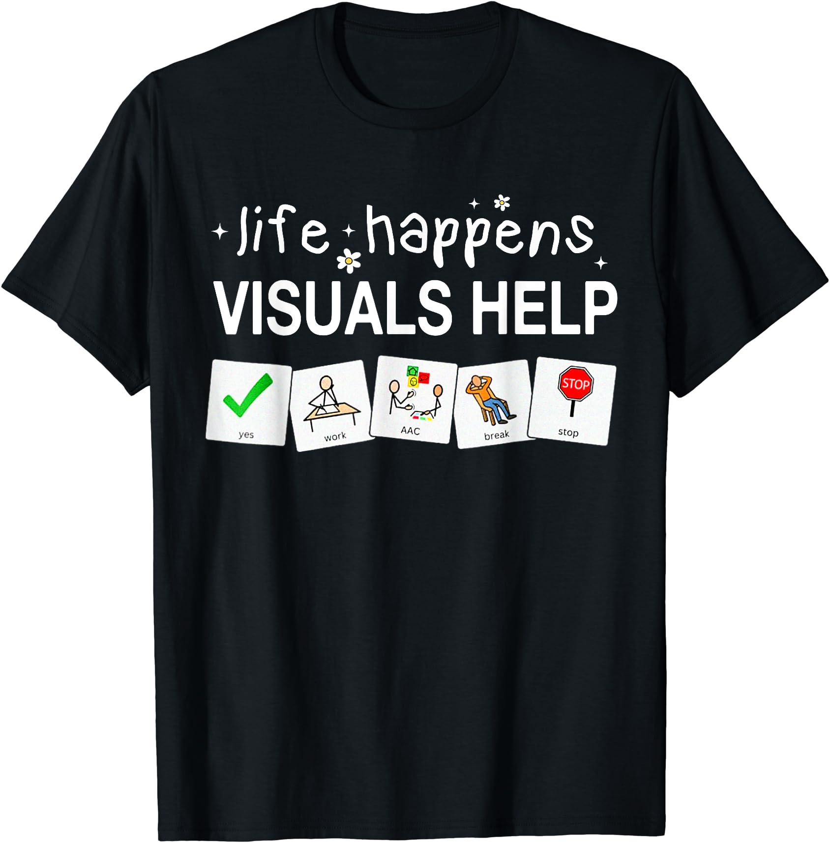 Life Happens Visuals Help Special Education Teacher Aide T-Shirt - Black - 2XL