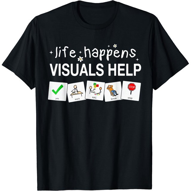 Life Happens Visuals Help Special Education Teacher Aide T-Shirt - As Picture - 3XL