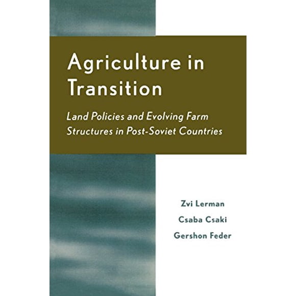 Agriculture in Transition: Land Policies and Evolving Farm Structures in Post-Soviet Countries (Rural Economies in Transition)