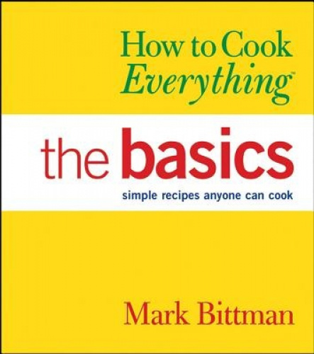 Comment Tout Cuisiner: les Bases: des Recettes Simples Que Tout le Monde Peut Cuisiner
