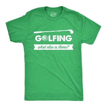 T-shirt de Golf pour Hommes « What Else Is There » Drôle Club de Golf 18 Trous pour Gars (Heather Green - Golf) - TTG
