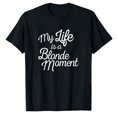 thumbnail image 1 of AALJY My Life Is A Blonde Moment T Shirt Gift For Mother, 1 of 5