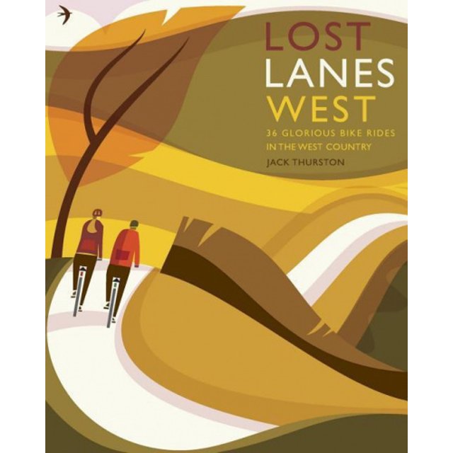 Lost Lanes West Country: 36 Glorious Bike Rides in Devon, Cornwall, Dorset, Somerset and Wiltshire