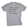 thumbnail image 1 of Mens First I Drink The Coffee Then I Do The Things T Shirt Funny Mocking Tee for Guys (Dark Heather Grey) - 3XL, 1 of 6