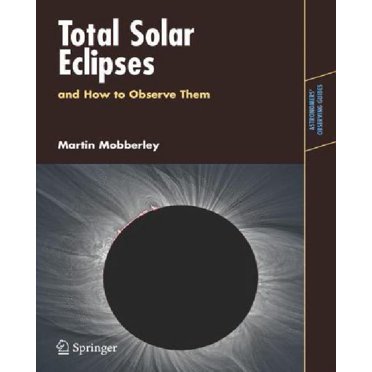 Total Solar Eclipses and How to Observe Them (Astronomers' Observing Guides)