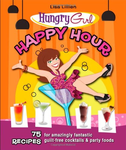 Hungry Girl Happy Hour: 75 Recettes pour des Cocktails et des Aliments de Fête Incroyables