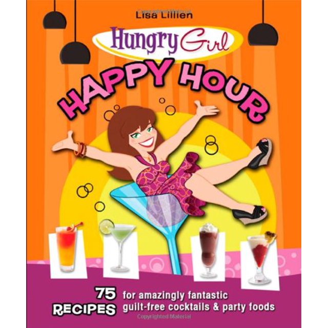 Hungry Girl Happy Hour: 75 Recettes pour des Cocktails et des Aliments de Fête Incroyables