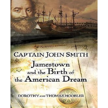 Captain John Smith : Jamestown and the Birth of the American Dream