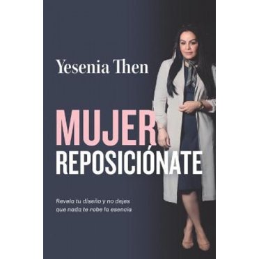 Mujer Reposicionate: Revela tu diseno y no dejes que nada te robe la esencia [Spanish]