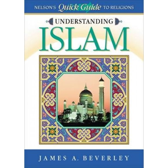 Understanding Islam (Nelson's Quick Guide to Religions)