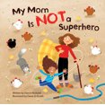 thumbnail image 1 of My Mom Is NOT a Superhero, 1 of 1
