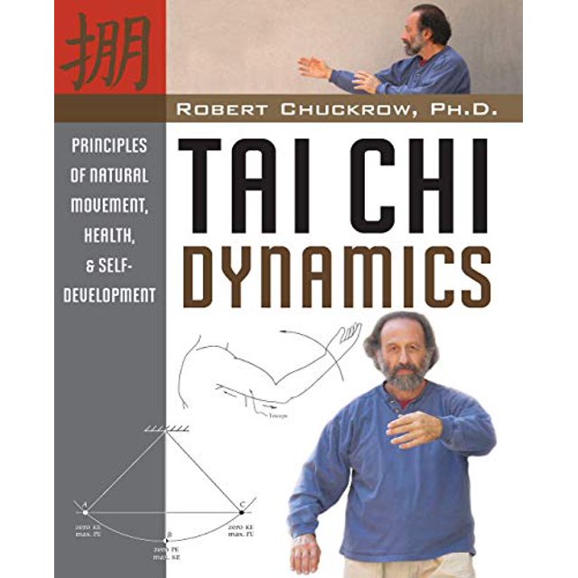 Tai Chi Dynamics: Principles of Natural Movement, Health and Self-Development (Martial Science)