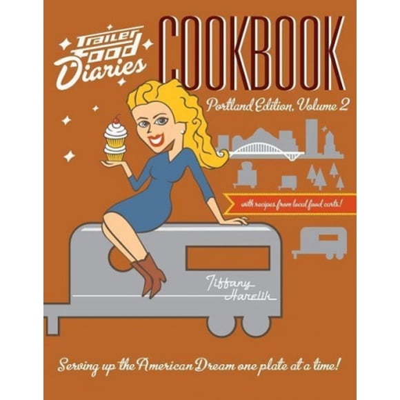 Trailer Food Diarys Cookbook, Édition Portland, Volume II (Palais Américain)
